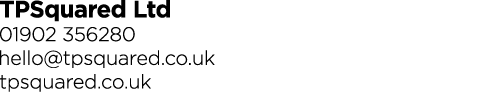  TPSquared Ltd  01902 356280 hello tpsquared co uk tpsquared co uk