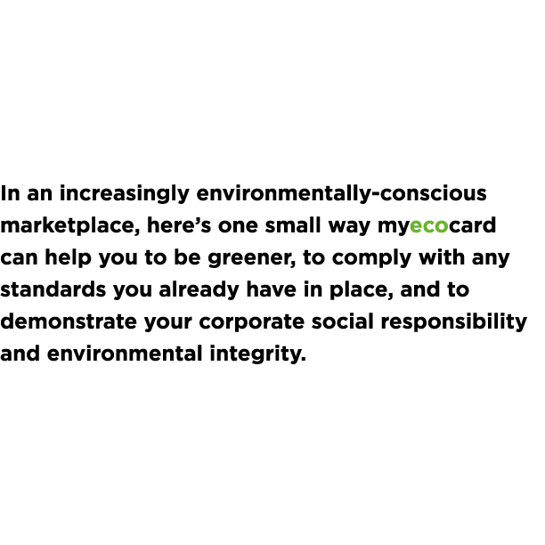 In an increasingly environmentally-conscious marketplace, here s one small way myecocard can help you to be greener,    